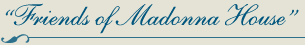 "Friends of Madonna House"