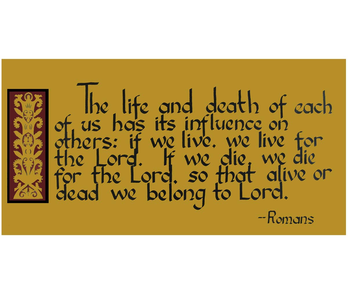 "The life and death of each of has its influslence on others"---Romans